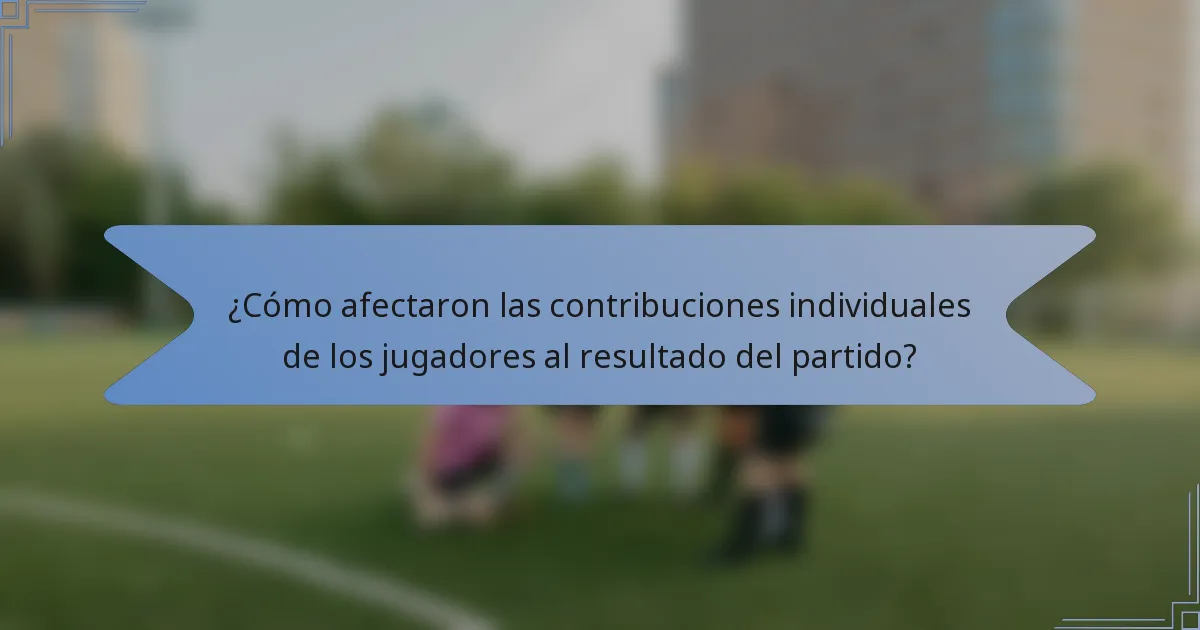 ¿Cómo afectaron las contribuciones individuales de los jugadores al resultado del partido?