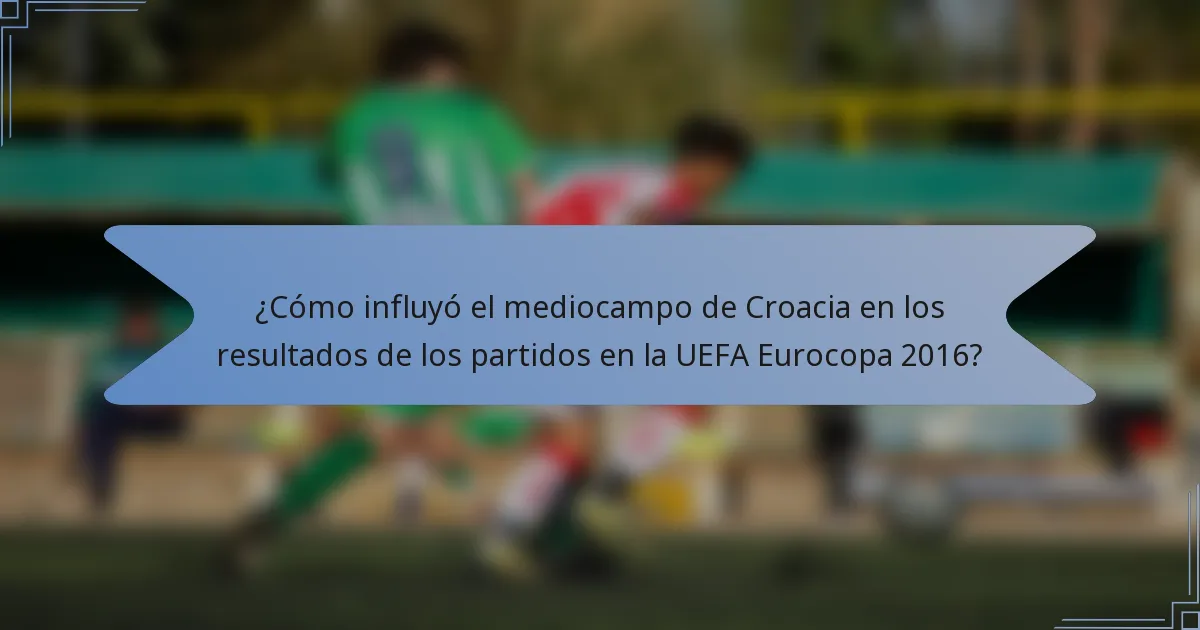 ¿Cómo influyó el mediocampo de Croacia en los resultados de los partidos en la UEFA Eurocopa 2016?