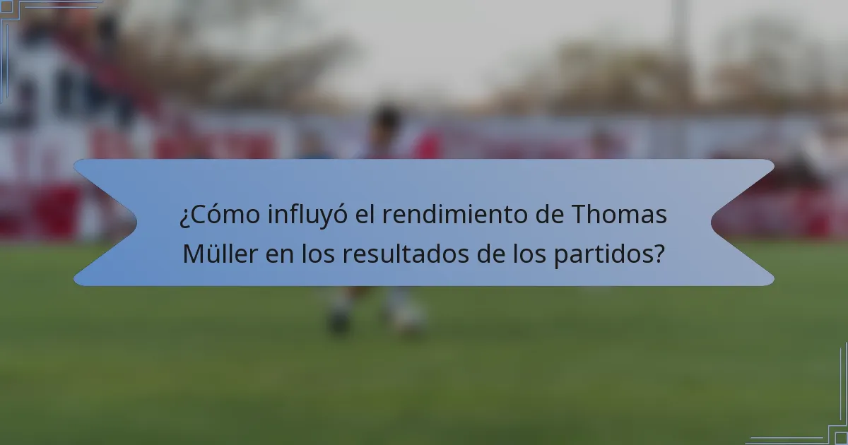¿Cómo influyó el rendimiento de Thomas Müller en los resultados de los partidos?