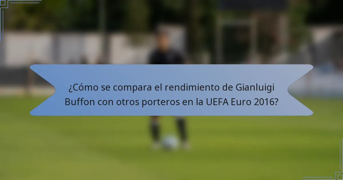 ¿Cómo se compara el rendimiento de Gianluigi Buffon con otros porteros en la UEFA Euro 2016?
