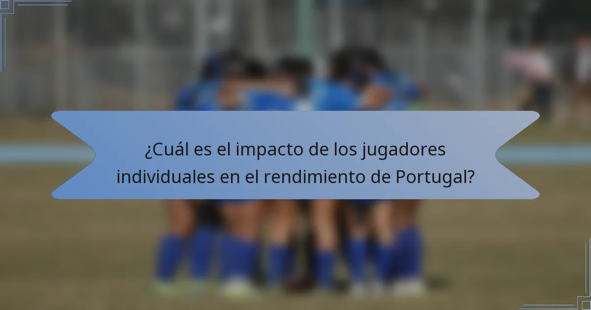 ¿Cuál es el impacto de los jugadores individuales en el rendimiento de Portugal?