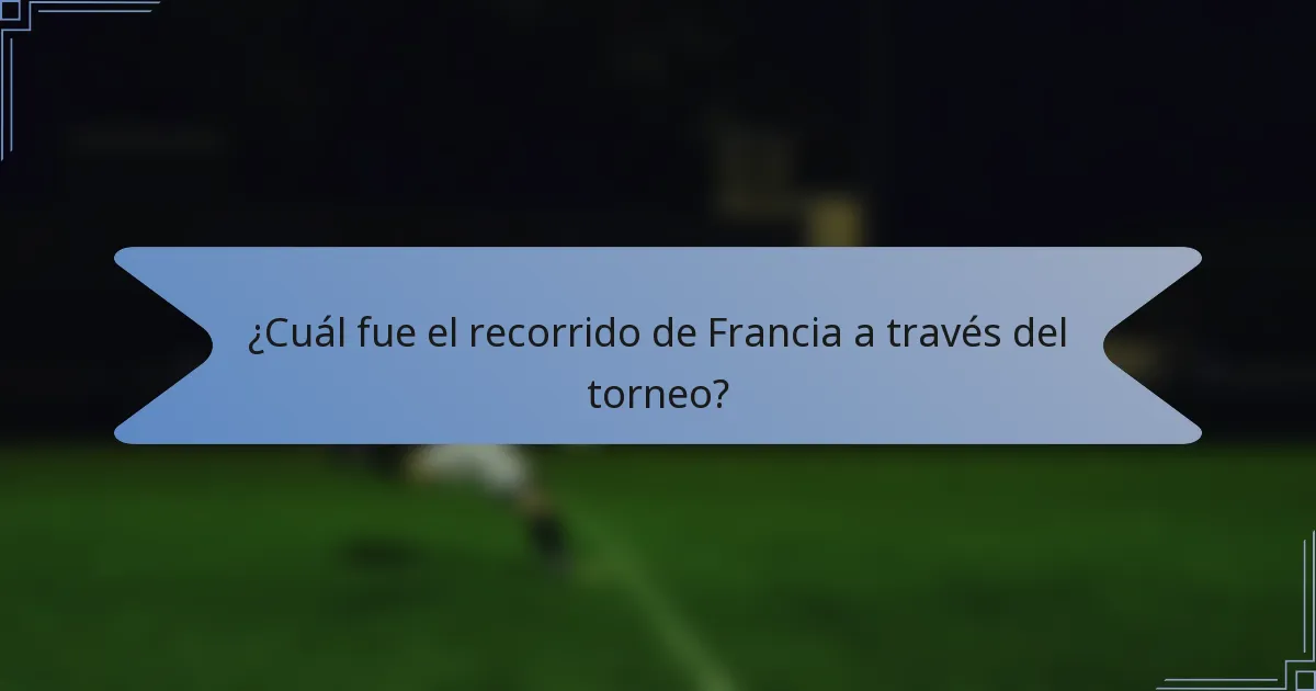 ¿Cuál fue el recorrido de Francia a través del torneo?
