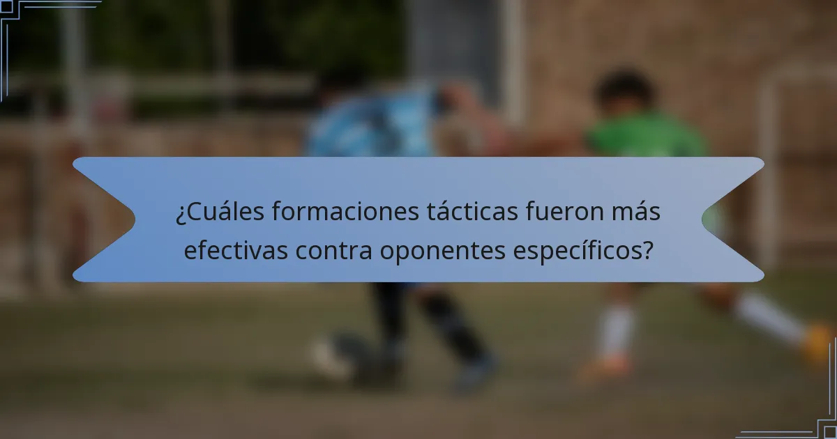 ¿Cuáles formaciones tácticas fueron más efectivas contra oponentes específicos?