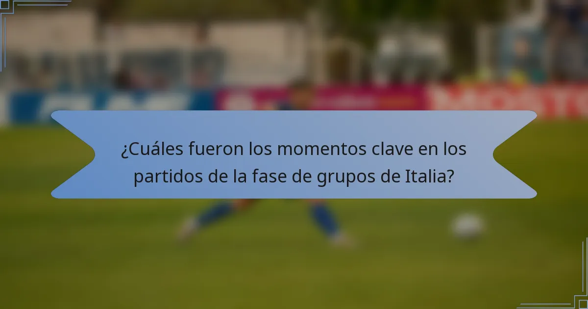 ¿Cuáles fueron los momentos clave en los partidos de la fase de grupos de Italia?