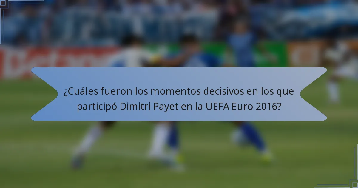 ¿Cuáles fueron los momentos decisivos en los que participó Dimitri Payet en la UEFA Euro 2016?