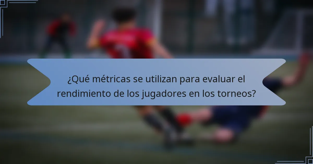 ¿Qué métricas se utilizan para evaluar el rendimiento de los jugadores en los torneos?